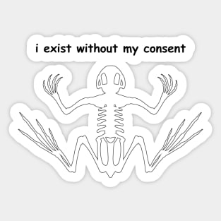 i exist without my consent Sticker